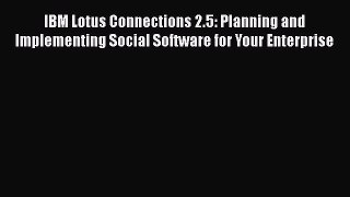 Download IBM Lotus Connections 2.5: Planning and Implementing Social Software for Your Enterprise