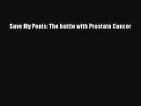 Read Save My Penis: The battle with Prostate Cancer PDF Online