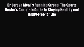 Read Dr. Jordan Metzl's Running Strong: The Sports Doctor's Complete Guide to Staying Healthy