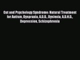 Download Gut and Psychology Syndrome: Natural Treatment for Autism Dyspraxia A.D.D. Dyslexia