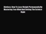 Read Dietless: How To Lose Weight Permanently By Mastering Your Mind And Getting The Science