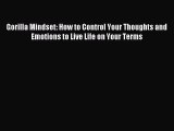 Read Gorilla Mindset: How to Control Your Thoughts and Emotions to Live Life on Your Terms
