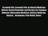 Download Essential Oils: Essential Oils as Natural Medicine Holistic Herbal Remedies and Recipes