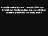 Download Natural Cleaning Recipes: Essential Oils Recipes to Safely Clean Your Home Save Money