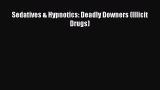 Download Sedatives & Hypnotics: Deadly Downers (Illicit Drugs)  EBook