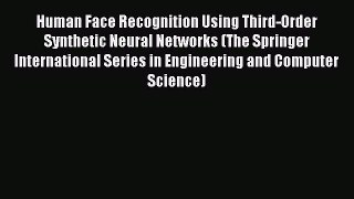 Read Human Face Recognition Using Third-Order Synthetic Neural Networks (The Springer International