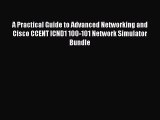 Read A Practical Guide to Advanced Networking and Cisco CCENT ICND1 100-101 Network Simulator