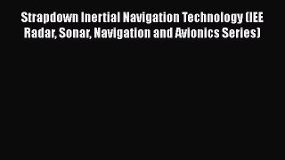 Read Strapdown Inertial Navigation Technology (IEE Radar Sonar Navigation and Avionics Series)