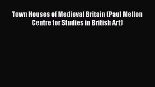 Read Town Houses of Medieval Britain (Paul Mellon Centre for Studies in British Art) Ebook