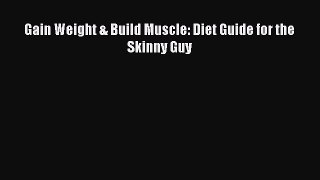 Read Gain Weight & Build Muscle: Diet Guide for the Skinny Guy Ebook Free