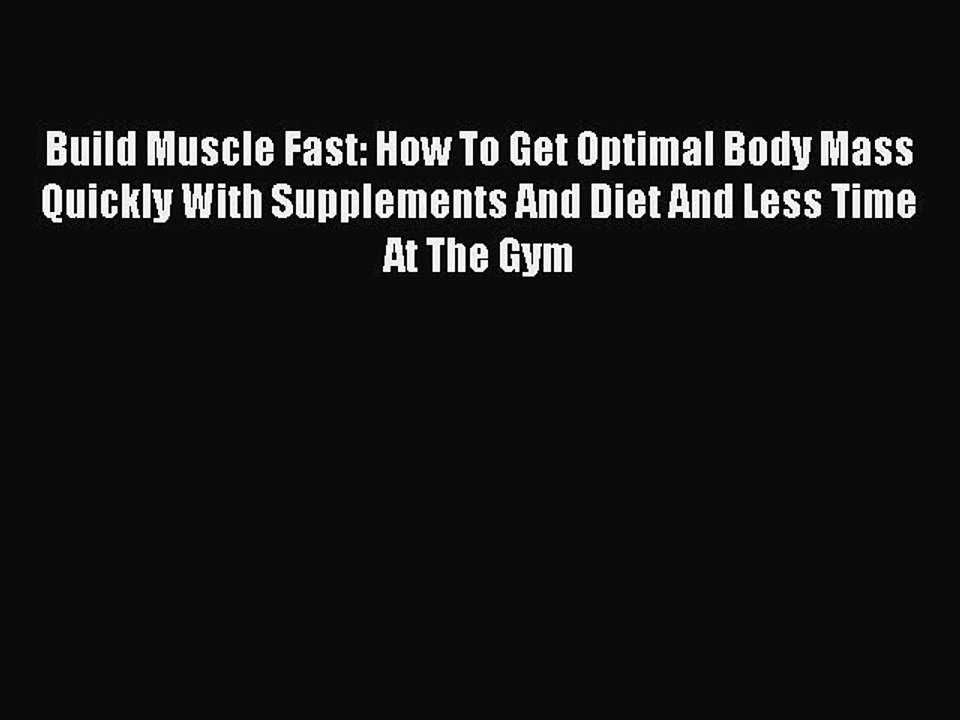 Read Build Muscle Fast: How To Get Optimal Body Mass Quickly With Supplements And Diet And