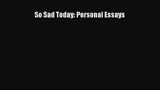Read So Sad Today: Personal Essays PDF Free
