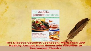 Read  The Diabetic Gourmet Cookbook More Than 200 Healthy Recipes from Homestyle Favorites to Ebook Free