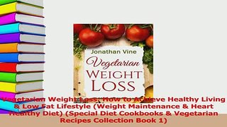 Read  Vegetarian Weight Loss How to Achieve Healthy Living  Low Fat Lifestyle Weight Ebook Free