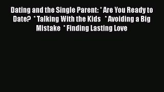 Read Dating and the Single Parent: * Are You Ready to Date?  * Talking With the Kids   * Avoiding