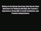 Read Riding on the Autism Spectrum: How Horses Open New Doors for Children with ASD: One Teacher's