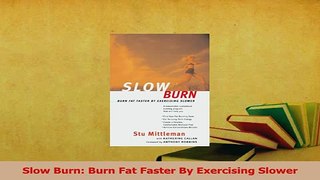 Download  Slow Burn Burn Fat Faster By Exercising Slower PDF Free