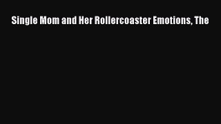 Read Single Mom and Her Rollercoaster Emotions The Ebook Free