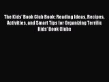 Download The Kids' Book Club Book: Reading Ideas Recipes Activities and Smart Tips for Organizing