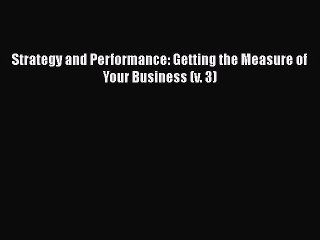 [PDF] Strategy and Performance: Getting the Measure of Your Business (v. 3) [Read] Full Ebook