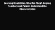 Read Learning Disabilities: What Are They?: Helping Teachers and Parents Understand the Characteristics