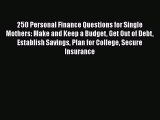 Read 250 Personal Finance Questions for Single Mothers: Make and Keep a Budget Get Out of Debt