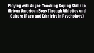 Download Playing with Anger: Teaching Coping Skills to African American Boys Through Athletics
