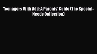 Read Teenagers With Add: A Parents' Guide (The Special-Needs Collection) Ebook Free