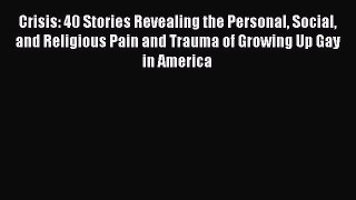 Read Crisis: 40 Stories Revealing the Personal Social and Religious Pain and Trauma of Growing