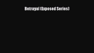 Download Betrayal (Exposed Series) Free Books