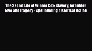 PDF The Secret Life of Winnie Cox: Slavery forbidden love and tragedy - spellbinding historical