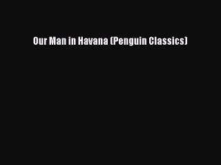 Download Our Man in Havana (Penguin Classics)  Read Online