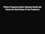 Read Pilates Pregnancy Guide: Optimum Health and Fitness for Every Stage of Your Pregnancy