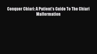 Read Conquer Chiari: A Patient's Guide To The Chiari Malformation Ebook Free