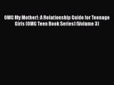 Read OMG My Mother!: A Relationship Guide for Teenage Girls (OMG Teen Book Series) (Volume