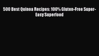 Read 500 Best Quinoa Recipes: 100% Gluten-Free Super-Easy Superfood Ebook Free