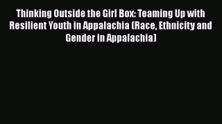 Download Thinking Outside the Girl Box: Teaming Up with Resilient Youth in Appalachia (Race