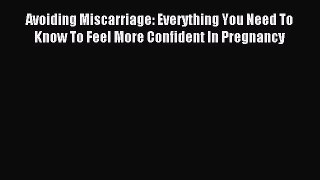 Read Avoiding Miscarriage: Everything You Need To Know To Feel More Confident In Pregnancy