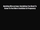 Read Avoiding Miscarriage: Everything You Need To Know To Feel More Confident In Pregnancy