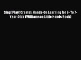 Read Sing! Play! Create!: Hands-On Learning for 3- To 7-Year-Olds (Williamson Little Hands