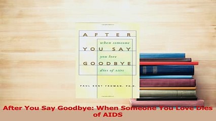 PDF  After You Say Goodbye When Someone You Love Dies of AIDS Read Online