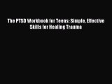 Read The PTSD Workbook for Teens: Simple Effective Skills for Healing Trauma Ebook Free