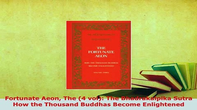 PDF Fortunate Aeon The 4 vol The Bhadrakalpika Sutra How the Thousand Buddhas Become Read Online