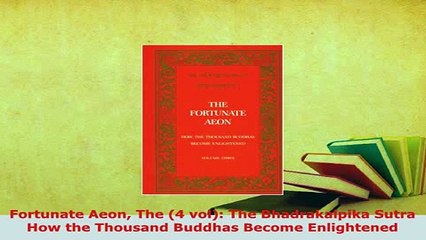 PDF  Fortunate Aeon The 4 vol The Bhadrakalpika Sutra How the Thousand Buddhas Become  Read Online