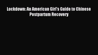 Download Lockdown: An American Girl's Guide to Chinese Postpartum Recovery Ebook Online