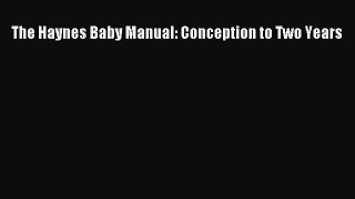 Read The Haynes Baby Manual: Conception to Two Years Ebook Free