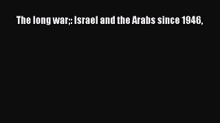 Read The long war: Israel and the Arabs since 1946 Ebook Free
