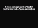Download Mothers and Daughters: More Than 150 Heartwarming Quotes Poems and Anecdotes Ebook