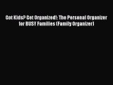Read Got Kids? Get Organized!: The Personal Organizer for BUSY Families (Family Organizer)