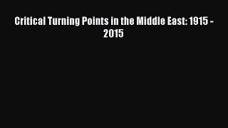 Read Critical Turning Points in the Middle East: 1915 - 2015 Ebook Free
